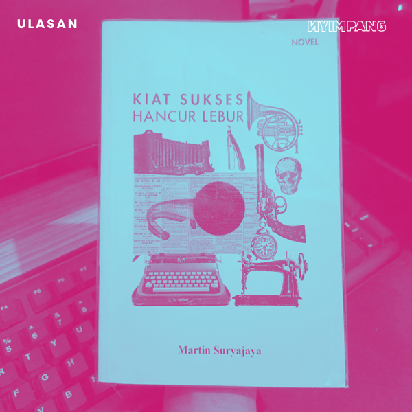 Kiat Sukses membuat Pembaca merasa Tidak Baik-Baik Saja dari Kiat Sukses Hancur Lebur karya Martin Suryajaya